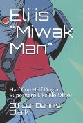 Eli is Miwak Man: Half Cop Half Dog a Superhero Like No Other