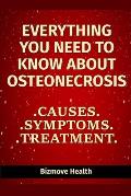 Everything you need to know about Osteonecrosis: Causes, Symptoms, Treatment
