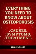 Everything you need to know about Osteoporosis: Causes, Symptoms, Treatment