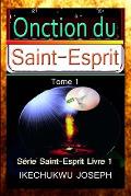 L'onction du Saint-Esprit: S?rie du Saint-Esprit - Livre Un