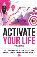 Activate Your Life: 23 Transformational Exercises From Coaches Around The World (Volume III)