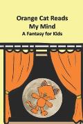 Orange Cat Reads My Mind: A Fantasy for Kids