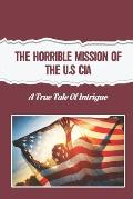 The Horrible Mission Of The U.S CIA: A True Tale Of Intrigue
