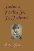 Holmes: I Am H. H. Holmes