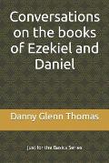 Conversations on the books of Ezekiel and Daniel