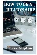 How to Be a Billionaire!: A journey of Self Believe!