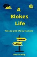 A Blokes Life: Time to grab the life by the balls