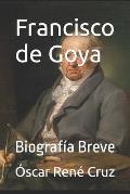 Francisco de Goya: Biograf?a Breve