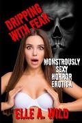 Dripping With Fear: Monstrously Sexy Horror Erotica