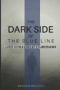 Dark side of the blue line: Surviving the lies, deception, and dishonor