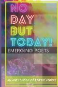 No Day But Today!: An Anthology of Poetic Voices