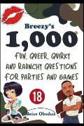 Breezy's 1000 Fun, Queer, Quirky, and Raunchy Questions for Parties and Games