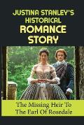 Justina Stanley's Historical Romance Story: The Missing Heir To The Earl Of Rosedale