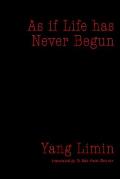 As if Life has Never Begun: Selected Poems of Yang Limin