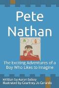 Pete Nathan: The Exciting Adventures of a Boy Who Likes to Imagine