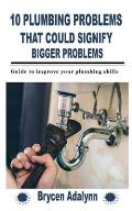 10 Plumbing Problems That Could Signify Bigger Problems: Guide to improve your plumbing skills