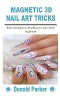 Magnetic 3D Nail Art Tricks: Basic technique to creating your nail art for beginners