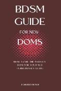 BDSM Guide For New Doms: How To Be The Perfect Dom For Your Sub (A Beginner's Guide)