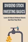 Dividend Stock Investing Basics: Learn All About Dividend Stocks And How They Work