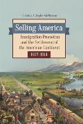 Selling America: Immigration Promotion and the Settlement of the American Continent, 1607-1914