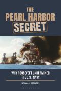 The Pearl Harbor Secret: Why Roosevelt Undermined the U.S. Navy