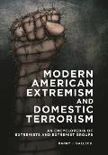 Modern American Extremism and Domestic Terrorism: An Encyclopedia of Extremists and Extremist Groups