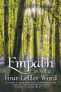 Empath Is Not a Four-Letter Word: A Guide for Six-Sensory People Living in a Five-Sensory World a Personal Journey of an Awakening Empath, with Conver
