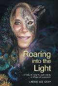 Roaring into the Light: A Story of Integrity, Authenticity and Fearless Expression