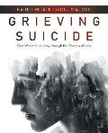 Grieving Suicide: One Woman's Journey Through the Shadow of Loss