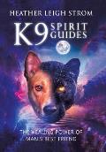 K9 Spirit Guides: The Healing Power of Man's Best Friend