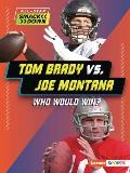 Tom Brady vs. Joe Montana: Who Would Win?