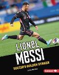 Lionel Messi: Soccer's Golden Striker