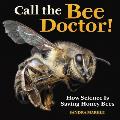 Call the Bee Doctor!: How Science Is Saving Honey Bees