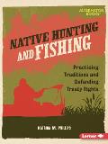 Native Hunting and Fishing: Practicing Traditions and Defending Treaty Rights