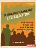 Indigenous Language Revitalization: From Boarding Schools and Code Talkers to Immersion Learning