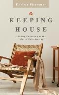 Keeping House: A 30-Day Meditation on the Value of Housekeeping