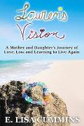 Lauren's Vision: A Mother and Daughter's Journey of Love, Loss and Learning to Live Again