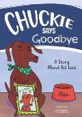Chuckie Says Goodbye: A Story About Pet Loss