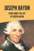 Joseph Haydn: Story About The Life Of Joseph Haydn