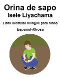 Espa?ol-Xhosa Orina de sapo / Isele Liyachama Libro ilustrado biling?e para ni?os