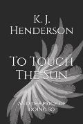 To Touch The Sun: And The Price of Doing So