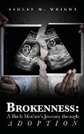 Brokeness: A Birth Mother's Journey Through Adoption