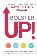 BolsterUp!: The Ultimate Guide to Becoming a Happy Healthy Human