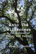 Into The Wilderness: A Collection of Poetry and Psalms