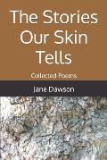 The Stories Our Skin Tells: Collected Poems