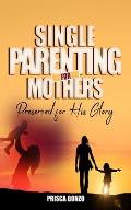 Single Parenting for Mothers: Preserved for His Glory