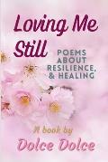 Loving Me Still: Poems About Resilience & Healing