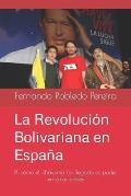 La Revoluci?n Bolivariana en Espa?a: El c?mo el chavismo ha llegado al poder en otros pa?ses