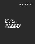 Andrei Tarkovsky. Philosophical Illuminations