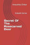 Secret Of The Rosecarved Door: Kidsafe Series